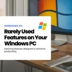 Discover Rarely Used Features on Your Windows PC